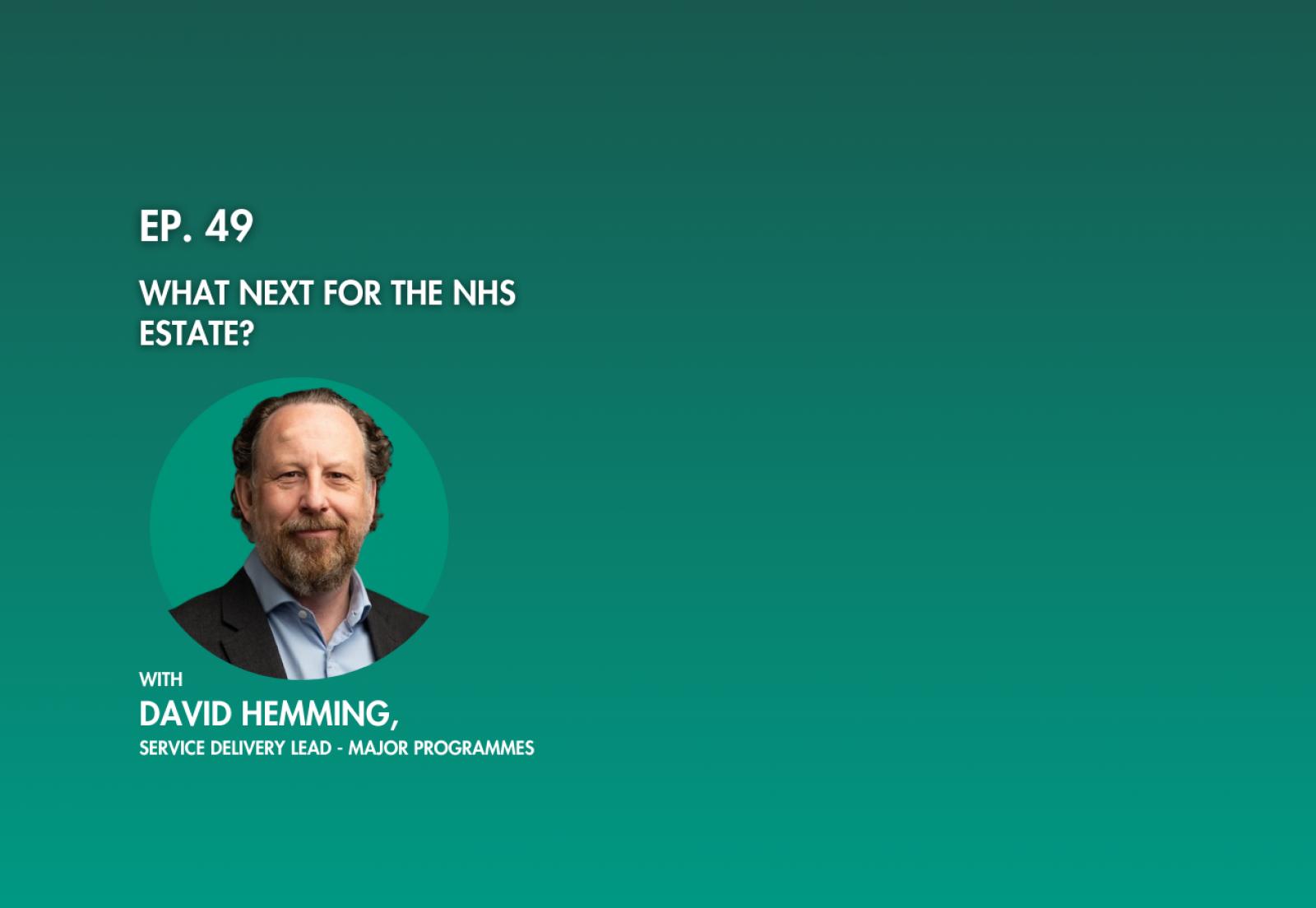 Podcast ep. 49 What is next for the NHS Estate with David Hemming | UK ...